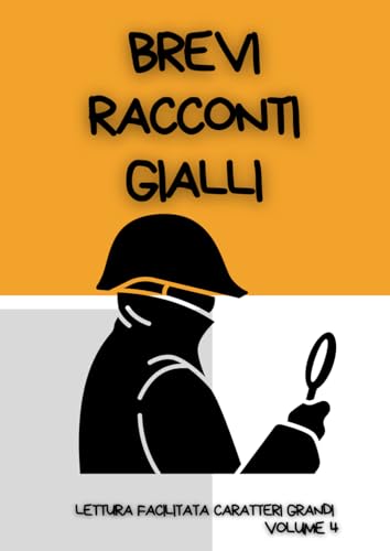 BREVI RACCONTI GIALLI.: Lettura facilitata per adulti caratteri grandi. Volume 4.