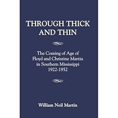 THROUGH THICK AND THIN: The Coming of Age of Floyd and Christine Martin in Southern Mississippi 1922-1952 Audiolibro Por William Neil Martin arte de portada
