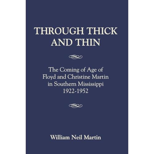 THROUGH THICK AND THIN: The Coming of Age of Floyd and Christine Martin in Southern Mississippi 1922-1952 (Written by William Neil Martin) episode artwork