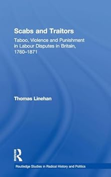 Hardcover Scabs and Traitors: Taboo, Violence and Punishment in Labour Disputes in Britain, 1760-1871 Book