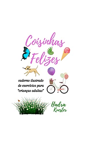 Coisinhas Felizes: caderno ilustrado de exercícios para "crianças adultas"