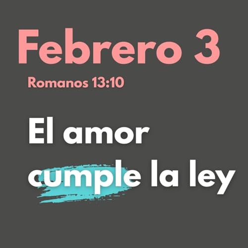 Febrero 3- Descubre el Secreto del Amor ROMANOS 13:10: