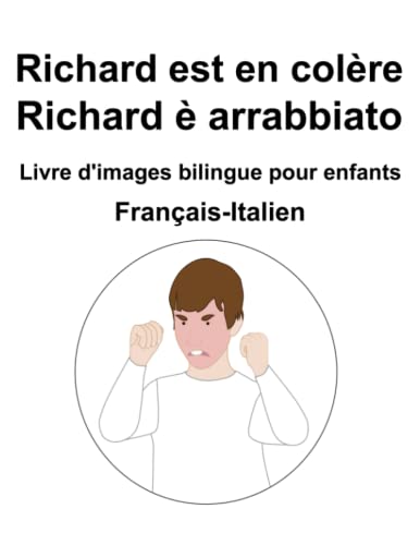 Français-Italien Richard est en colère / Richard è arrabbiato Livre d'images bilingue pour enfants (French Edition)