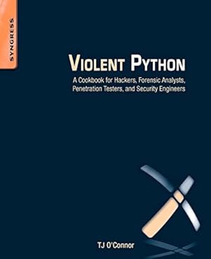 Book cover Violent Python: A Cookbook for Hackers, Forensic Analysts, Penetration Testers and Security Engineers