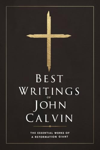 Best Writings of John Calvin: The Essential Works of a Reformation Giant (Grapevine Press)