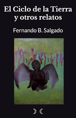 El Ciclo de la Tierra y otros relatos: Fernando B. Salgado (Spanish Edition)