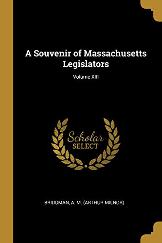 A Souvenir of Massachusetts Legislators; Volume XIII