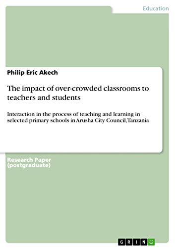 The impact of over-crowded classrooms to teachers and students: Interaction in the process of teaching and learning in selected primary schools in Arusha City Council, Tanzania