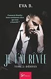 bb tai  Je t\'ai rêvée - Dérives: Romance New Adult entre Reconstruction, passion et dérives