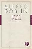Unser Dasein: (Fischer Klassik) (Alfred Döblin, Gesammelte Werke (Taschenbuch), Band 11) - Herausgeber: Thomas Keil Alfred Döblin Nachwort: Thomas Keil 