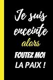  Je suis enceinte alors FOUTEZ MOI LA PAIX !: Cadeau femme enceinte original humour, fun, sympa, original pas cher- Cadeau pour future maman, pour ... enceinte, 100 pages lignées, Format 6*9 P.