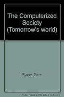 The Computerized Society (Tomorrow's World) 0531180395 Book Cover
