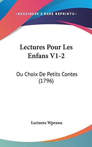 Lectures Pour Les Enfans V1-2: Ou Choix De Petits Contes (1796) (French Edition)