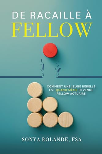 livre De Racaille À Fellow: Comment Une Jeune Rebelle Est Quand Même Devenue Fellow Actuaire