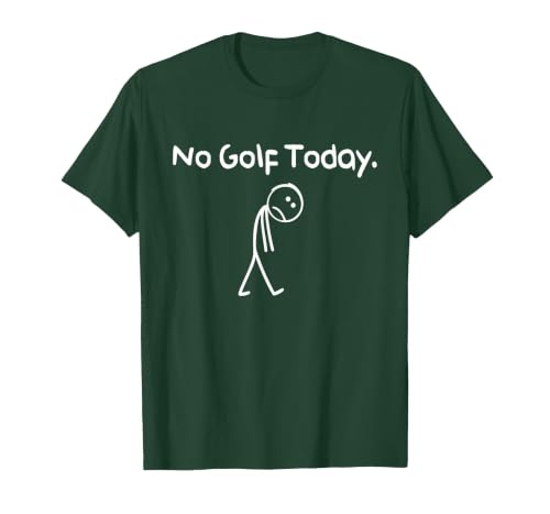 Funny No Golf Today Sad Stickman Golfer Golfers Men Women T-Shirt, Men, Dark Green, Small