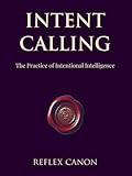  Intent Calling: The Practice of Intentional Intelligence