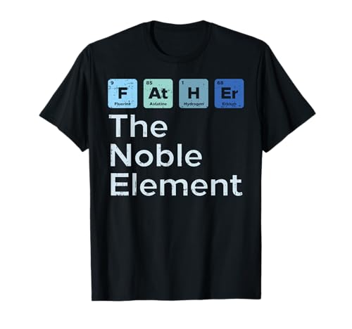 Father The Noble Element Science Chemistry Fathers Day Gift T-Shirt