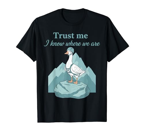 Trust Me I Know Where We Are Goose Climing�B T�V���c