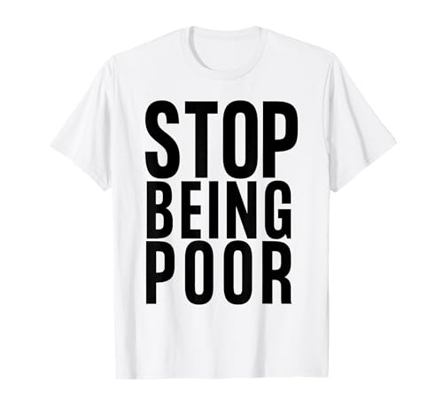 Stop Being Poor Shirt Tank T-Shirt