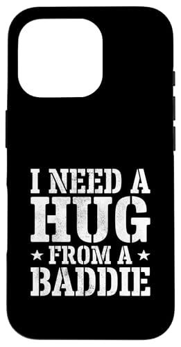 I Need A Hug from A Baddie Funny Text Graphic Flirt Meme Fun �X�}�z�P�[�X iPhone 16 Pro �p