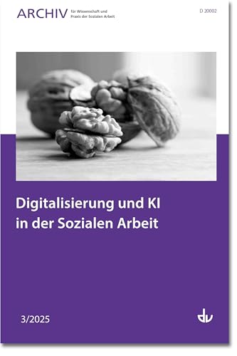 Digitalisierung und KI in der Sozialen Arbeit: Ausgabe 3/2025 - Archiv für Wissenschaft und Praxis der Sozialen Arbeit