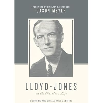 Lloyd-Jones on the Christian Life