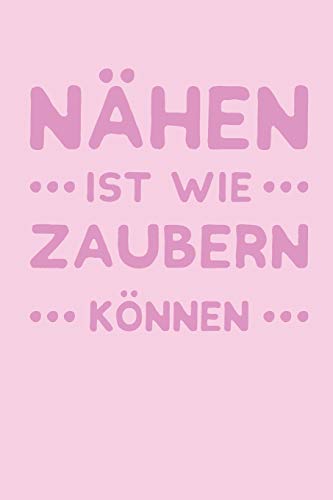 Nähen Ist Wie Zaubern Können: Liniertes Notizbuch, Journal, Tagebuch, Organizer, Planer