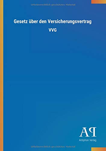 Gesetz über den Versicherungsvertrag: VVG Gesetz über den Versicherungsvertrag: VVG