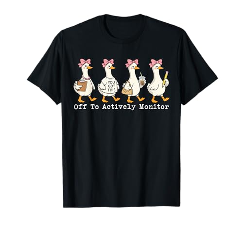 Off to Actively Monitor Teacher Testing Day Goose T-Shirt