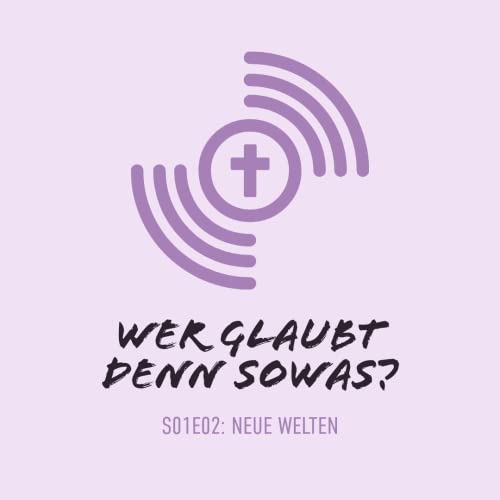 S01E02: &bdquo;Neue Welten&ldquo;