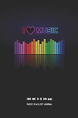 I LOVE MUSIC: NOTEBOOK TO CREATE A LIST OF THE SONGS YOU WOULD INCLUDE ON YOUR DREAM PLAYLIST | MUSIC PLAYLIST JOURNAL | CREATIVE GIFT.
