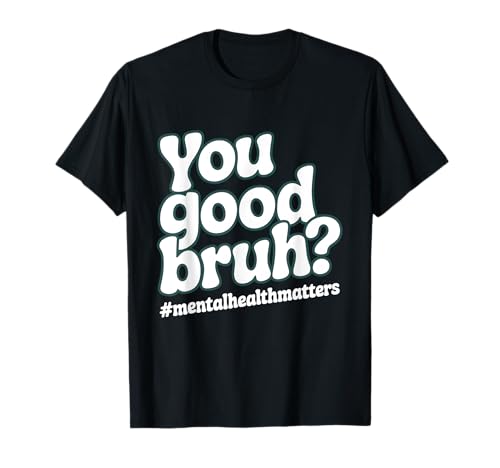 Groovy You Good Bruh Mental Health Awareness Matters T-Shirt
