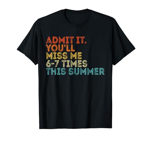 Admit It You Miss Me 6-7 Times This Summer Funny Last Day T�V���c