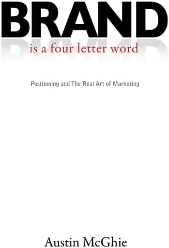 BRAND is a four letter word: Positioning and The Real Art of Marketing Hardcover – April 15, 2012