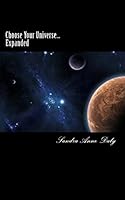 Choose Your Universe... Expanded: The Art of Beginning Within 1502984970 Book Cover
