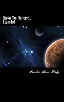 Choose Your Universe... Expanded: The Art of Beginning Within