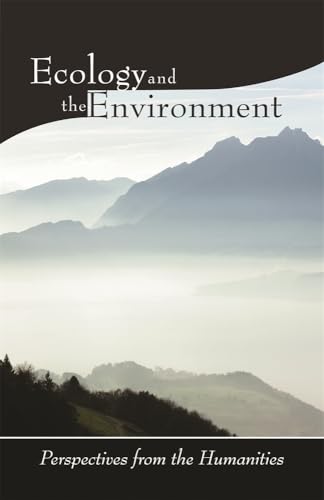Ecology and the Environment: Perspectives from the Humanities (Religions of the World and Ecology)
