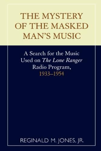 Mystery of the Masked Man's Music : A Search for the Music Used on 'the Lone Ranger'