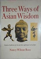 Three Ways of Asian Wisdom: Hinduism, Buddhism, Zen and Their Significance for the West 067124230X Book Cover