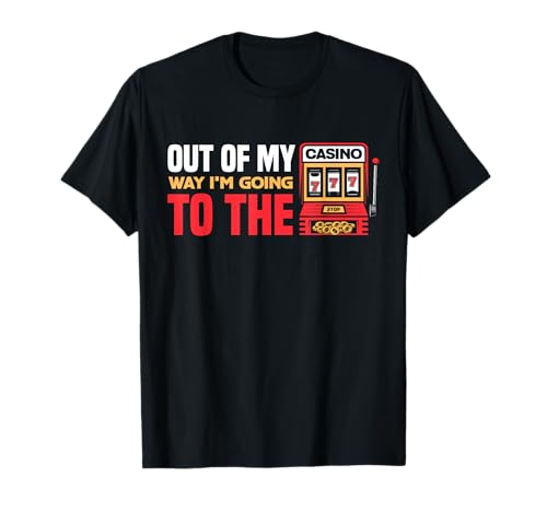 Out Of My Way I'm Going To The Casino Las Vegas Gambling T-Shirt