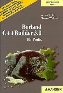 Borland C++ Builder 3.0: für Profis : Vogler, Adrian, Wieland, Thomas ...