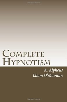 Paperback Complete Hypnotism: The Classic System of Method, Application and Use Book