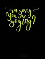 Im Sorry You Were Saying: 4 Column Ledger 1795337184 Book Cover