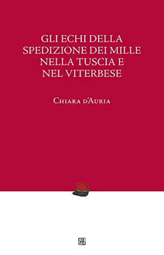 Gli echi della Spedizione dei Mille nella Tuscia e...