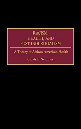 Racism, Health, and Post-Industrialism: A Theory of African-American Health