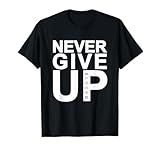 Never Give Up T-shirt