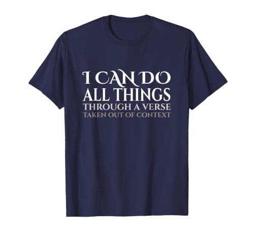 I Can Do All Things Through A Verse Taken Out of Context T-Shirt, Men, Navy Blue, 6X-Large