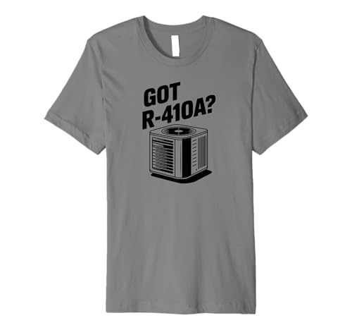 Got R-410A? Funny HVAC Premium T-Shirt