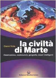 La civiltà di Marte. Osservazione, esplorazioni, geografia, esseri intelligent