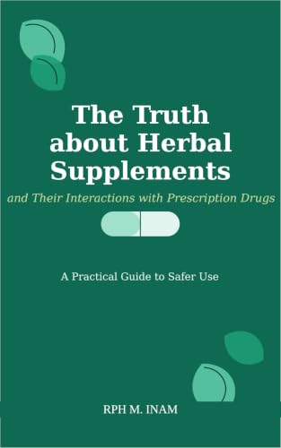 The Truth about Herbal Supplements: and Their Interactions with Prescription Drugs